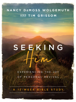 Kniha Seeking Him: Experiencing the Joy of Personal Revival Nancy DeMoss Wolgemuth