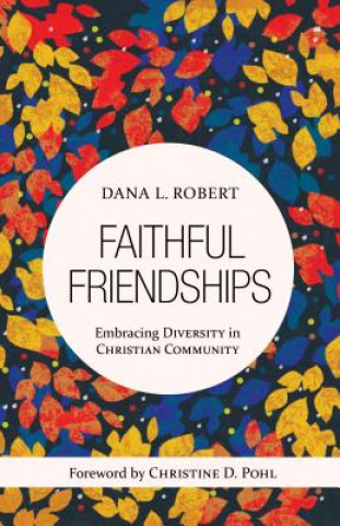 Kniha Faithful Friendships Dana L. Robert