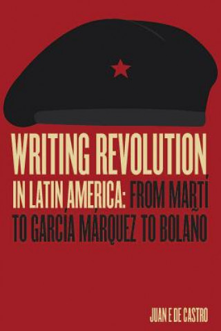 Könyv Writing Revolution in Latin America Juan de Castro