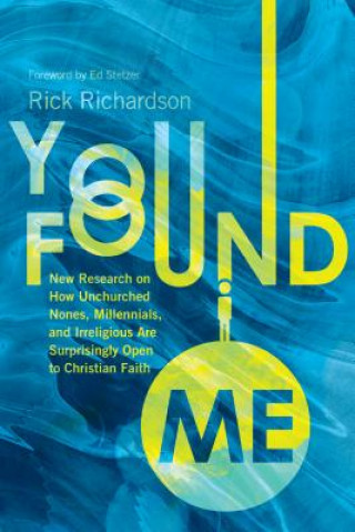 Buch You Found Me - New Research on How Unchurched Nones, Millennials, and Irreligious Are Surprisingly Open to Christian Faith Rick Richardson