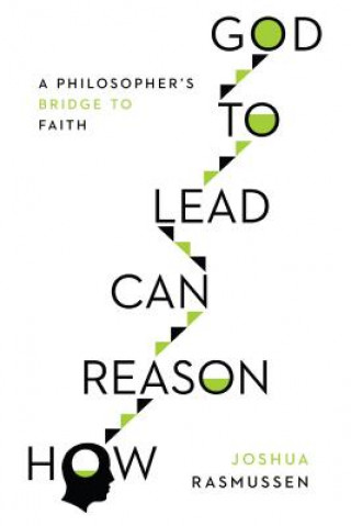 Kniha How Reason Can Lead to God Joshua Rasmussen