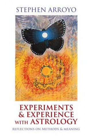 Könyv Experiments & Experience with Astrology Stephen Arroyo