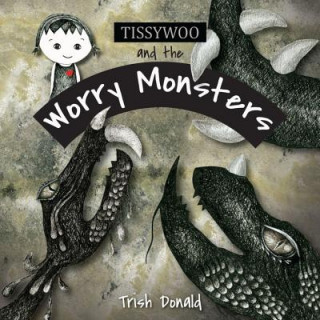 Kniha Tissywoo And The Worry Monsters Trish Donald