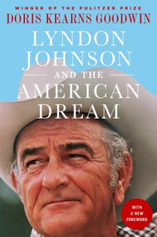 Kniha Lyndon Johnson and the American Dream: The Most Revealing Portrait of a President and Presidential Power Ever Written Doris Kearns Goodwin