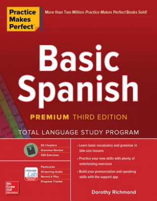 Knjiga Practice Makes Perfect: Basic Spanish, Premium Third Edition Dorothy Richmond
