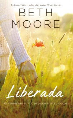 Knjiga Liberada: Experimente El Poder de Dios En Su Dolor Beth Moore