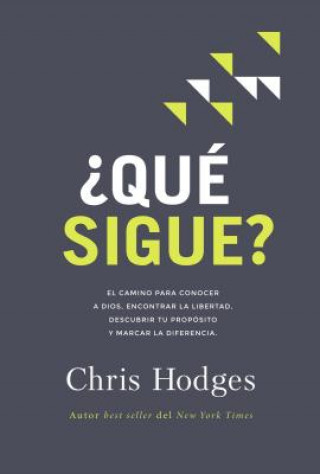 Kniha ?Qué Sigue?: El Camino Para Conocer a Dios, Encontrar Libertad, Descubrir Tu Propósito Y Marcar La Diferencia Chris Hodges