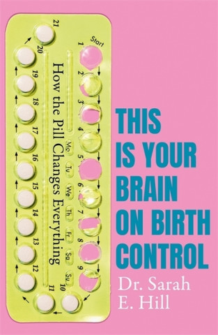 Carte How the Pill Changes Everything Sarah E. Hill
