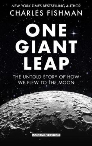 Kniha One Giant Leap: The Impossible Mission That Flew Us to the Moon Charles Fishman