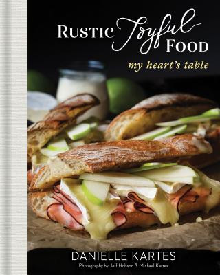 Kniha Rustic Joyful Food: My Heart's Table Danielle Kartes