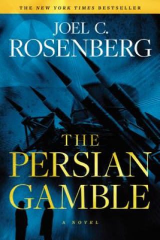 Carte The Persian Gamble: A Marcus Ryker Series Political and Military Action Thriller: (Book 2) Joel C. Rosenberg