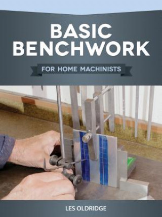 Book Basic Benchwork for Home Machinists Les Oldridge