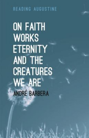 Carte On Faith, Works, Eternity and the Creatures We Are Andre Barbera