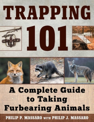Книга Trapping 101: A Complete Guide to Taking Furbearing Animals Philip Massaro