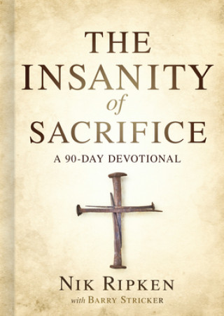 Kniha The Insanity of Sacrifice: A 90 Day Devotional Nik Ripken