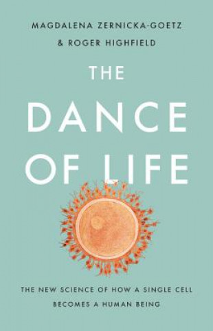 Könyv The Dance of Life: The New Science of How a Single Cell Becomes a Human Being Magdalena Zernicka-Goetz