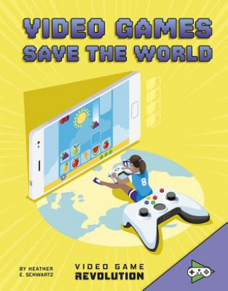 Kniha Video Games Save the World Heather E. Schwartz