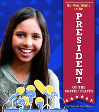 Kniha So You Want to Be President of the United States Elizabeth Pagel-Hogan