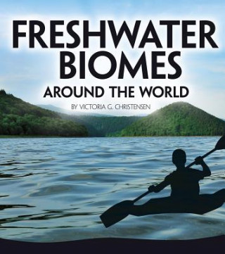 Knjiga Freshwater Biomes Around the World Victoria G. Christensen
