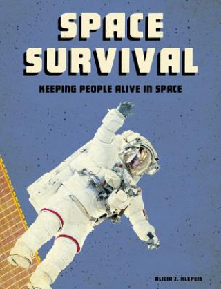 Kniha Space Survival: Keeping People Alive in Space Alicia Z. Klepeis