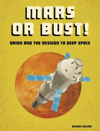 Kniha Mars or Bust!: Orion and the Mission to Deep Space Ailynn Collins