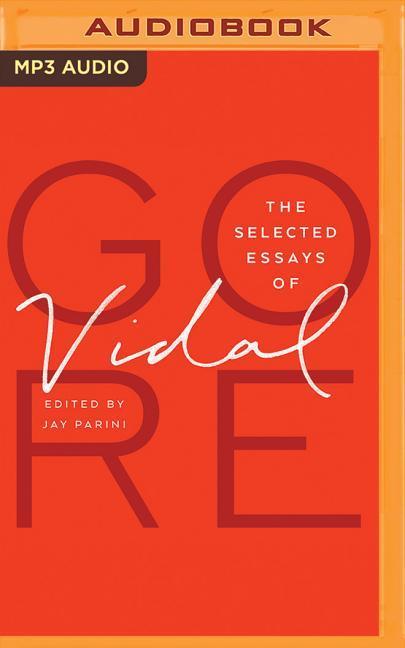 Digital The Selected Essays of Gore Vidal Gore Vidal