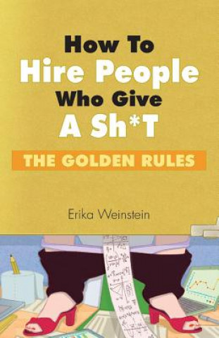 Book How to Hire People Who Give a Sh*t Erika Weinstein