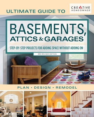Könyv Ultimate Guide to Basements, Attics & Garages, 3rd Revised Edition Editors Of Creative Homeowner