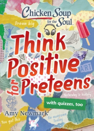 Carte Chicken Soup for the Soul: Think Positive for Preteens Amy Newmark