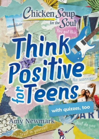 Книга Chicken Soup for the Soul: Think Positive for Teens Amy Newmark