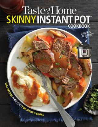 Carte Taste of Home Skinny Instant Pot: 100 Dishes Trimmed Down for Healthy Families Taste Of Home