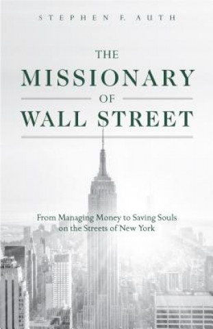 Βιβλίο The Missionary of Wall Street: From Managing Money to Saving Souls on the Streets of New York Stephen Auth