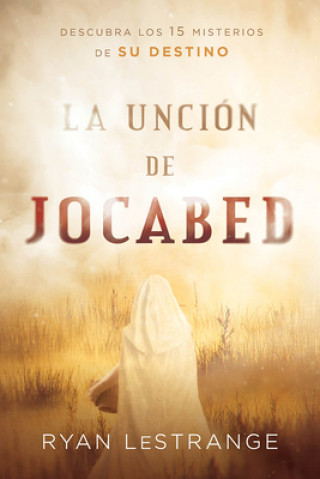 Könyv La Unción de Jocabed / The Jochabed Anointing: Descubra Los 15 Misterios de Su Destino Ryan Lestrange