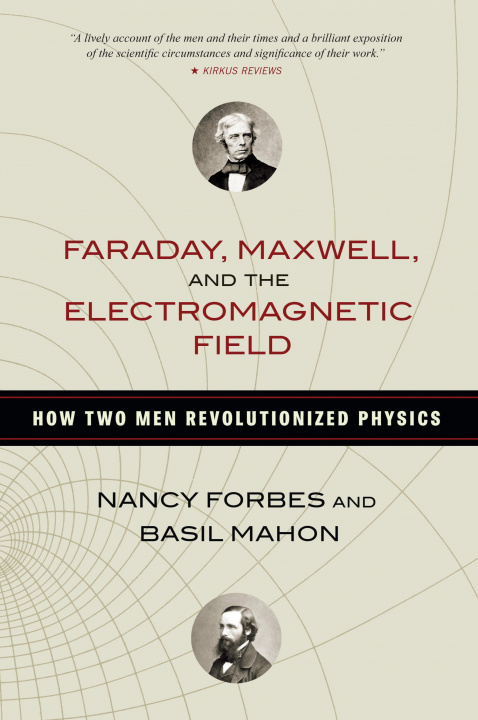 Kniha Faraday, Maxwell, and the Electromagnetic Field Nancy Forbes