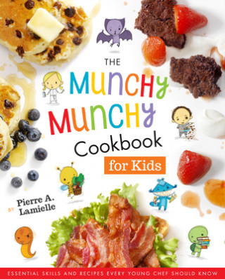 Книга The Munchy Munchy Cookbook for Kids: Essential Skills and Recipes Every Young Chef Should Know Pierre Lamielle