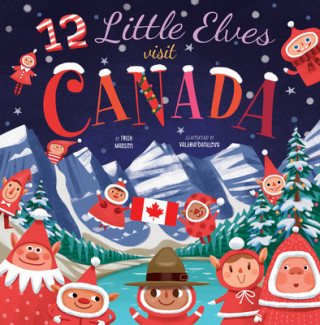 Kniha 12 Little Elves Visit Canada: Volume 5 Trish Madson