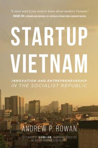 Kniha Startup Vietnam: Innovation and Entrepreneurship in the Socialist Republic Andrew Rowan
