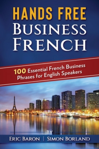 Książka Hands Free Business French: 100 Essential French Business Phrases for English Speakers Simon Borland