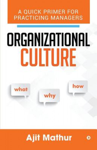 Knjiga Organizational Culture - What Why How: A Quick Primer for Practicing Managers Ajit Mathur