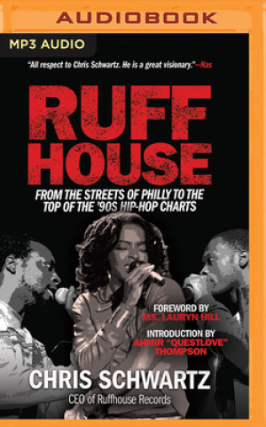 Digital Ruffhouse: From the Streets of Philly to the Top of the '90s Hip-Hop Charts Chris Schwartz