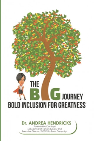 Kniha The BIG Journey: Bold Inclusion for Greatness Andrea Hendricks