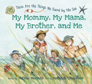 Knjiga My Mommy, My Mama, My Brother, and Me: These Are the Things We Found by the Sea Natalie Meisner