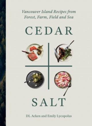 Buch Cedar and Salt: Vancouver Island Recipes from Forest, Farm, Field, and Sea Dl Acken