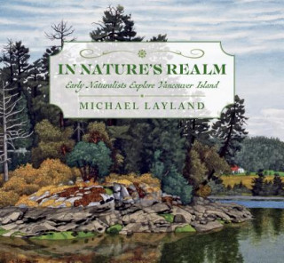 Kniha In Nature's Realm: Early Naturalists Explore Vancouver Island Michael Layland