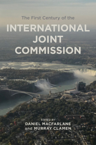 Kniha First Century of the International Joint Commission Daniel Macfarlane