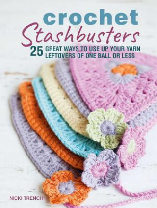 Kniha Crochet Stashbusters: 25 Great Ways to Use Up Your Yarn Leftovers of One Ball or Less Nicki Trench