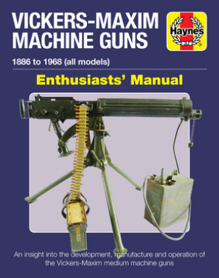 Könyv Vickers-Maxim Machine Gun Enthusiasts' Manual Martin Pegler