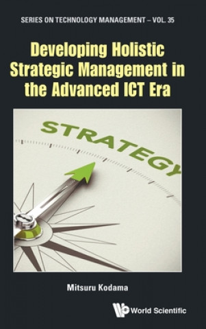 Könyv Developing Holistic Strategic Management In The Advanced Ict Era Mitsuru Kodama