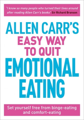 Könyv Allen Carr's Easy Way to Quit Emotional Eating: Set Yourself Free from Binge-Eating and Comfort-Eating Allen Carr