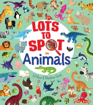 Kniha Lots to Spot: Animals Ed Myer